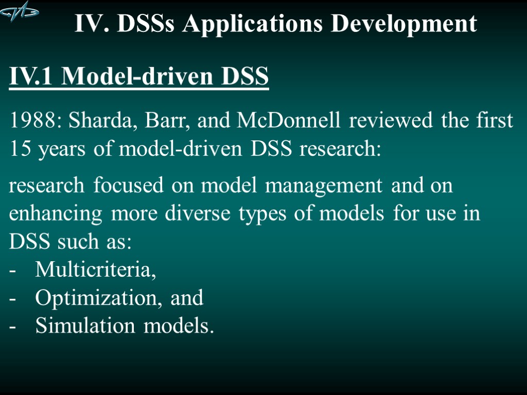 IV. DSSs Applications Development IV.1 Model-driven DSS 1988: Sharda, Barr, and McDonnell reviewed the
